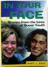 In Your Face : Stories from the Lives of Queer Youth