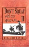 Don't Squat With Yer Spurs On! II