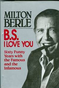 B.S. I Love You: Sixty Funny Years with the Famous and the Infamous B.S. I Love You: Sixty Funny Years with the Famous and the Infamous