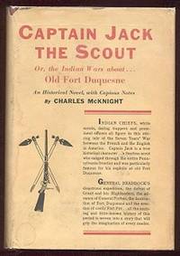 Captain Jack the Scout; or, the Indian wars about Old Fort Duquesne: An Historical Novel, with Copious Notes Captain Jack the Scout; or, the Indian wars about Old Fort Duquesne: An Historical Novel, with Copious Notes