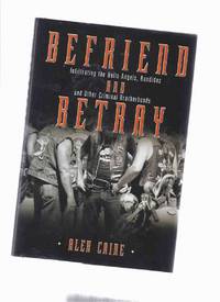 Befriend and Betray: Infiltrating the Hells Angels, Bandidos and other Criminal Brotherhoods ( Hell's Angels ) Befriend and Betray: Infiltrating the Hells Angels, Bandidos and other Criminal Brotherhoods ( Hell's Angels )