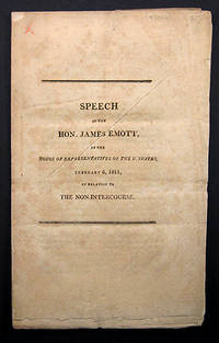 SPEECH OF THE HON. JAMES EMOTT, IN THE HOUSE OF REPRESENTATIVES OF THE U. STATES, FEBRUARY 6, 1811, IN RELATION TO THE NON-INTERCOURSE