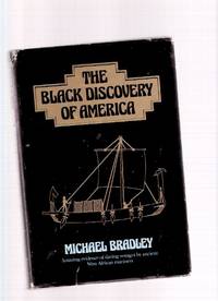 The Black Discovery of America: Amazing Evidence of Daring Voyages By Ancient West African Mariners The Black Discovery of America: Amazing Evidence of Daring Voyages By Ancient West African Mariners