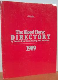 The Blood-Horse Directory Of North American Racing And Breeding, 1989 The Blood-Horse Directory Of North American Racing And Breeding, 1989