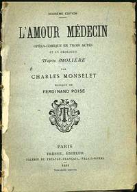 L'Amour Medecin. Opera-Comique en Trois Actes et un Prologue d'Apres Moliere par Charles Monselet. Musique de Ferdinand Poise