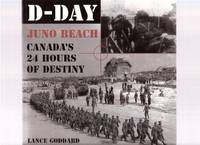 D-DAY:  Juno Beach, Canada's 24 Hours of Destiny ---a Signed Copy ( World War II / WWII )