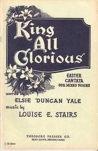 KING ALL GLORIOUS: Easter Cantata for Mixed Voices KING ALL GLORIOUS: Easter Cantata for Mixed Voices