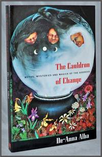 The Cauldron of Change:   Myths, Mysteries and Magick of the Goddess