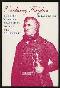 Zachary Taylor: Soldier, Planter, Statesman of the Old Southwest