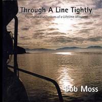Through a Line Tightly : Piscatorial Illustrations of a Lifetime Misspent