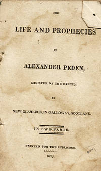 The Life and Prophecies of Alexander Peden, Minister of the Gospel, at New Glenluce, in Galloway, Scotland