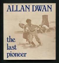 Allan Dwan: The Last Pioneer