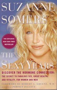 THE SEXY YEARS: DISCOVER THE HORMONE CONNECTION: THE SECRET TO FABULOUS SEX, GREAT HEALTH, AND VITALITY, FOR WOMEN AND MEN THE SEXY YEARS: DISCOVER THE HORMONE CONNECTION: THE SECRET TO FABULOUS SEX, GREAT HEALTH, AND VITALITY, FOR WOMEN AND MEN