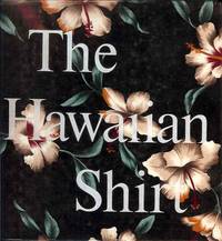 The Hawaiian Shirt: Its Art and History