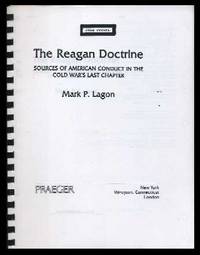 The Reagan Doctrine: Sources of American Conduct in the Cold War's Last Chapter The Reagan Doctrine: Sources of American Conduct in the Cold War's Last Chapter