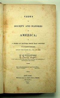 VIEWS OF SOCIETY AND MANNERS IN AMERICA; IN A SERIES OF LETTERS FROM THAT COUNTRY TO A FRIEND IN ENGLAND, DURING THE YEARS 1818, 1819, AND 1820
