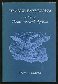 Strange EnthusIASM: A LIFE OF THOMAS WENTWORTH HIGGINSON