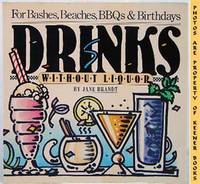 Drinks Without Liquor (for Bashes, Beaches, BBQs And Birthdays) Drinks Without Liquor (for Bashes, Beaches, BBQs And Birthdays)