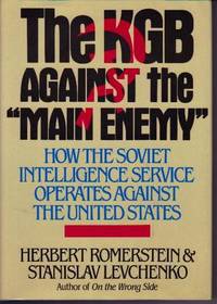 The KGB against the "Main Enemy": How the Soviet Intelligence Service operates against the United States The KGB against the "Main Enemy": How the Soviet Intelligence Service operates against the United States