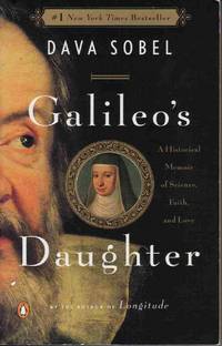 GALILEO'S DAUGHTER: A HISTORICAL MEMOIR OF SCIENCE, FAITH, AND LOVE