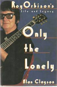 ONLY THE LONELY: Roy Orbison's Life and Legacy ONLY THE LONELY: Roy Orbison's Life and Legacy