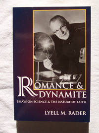 Romance & Dynamite Essays on Science and the Nature of Faith Romance & Dynamite Essays on Science and the Nature of Faith