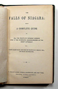 THE FALLS OF NIAGARA: BEING A COMPLETE GUIDE TO ALL POINTS OF INTEREST AROUND AND IN THE IMMEDIATE NEIGHBORHOOD OF THE GREAT CATARACTS