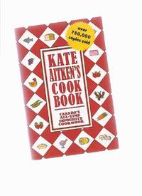 Kate Aitken: Kate Aitken's Cook Book --- Canada's All-Time Favourite Cookbook ( Originally Released as Kate Aitken's Canadian CookBook ) Kate Aitken: Kate Aitken's Cook Book --- Canada's All-Time Favourite Cookbook ( Originally Released as Kate Aitken's Canadian CookBook )