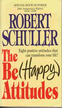 THE BE HAPPY ATTITUDES Eight Positive Attitudes That Can Transform Your  Life!; 25th Anniversary Edition