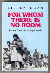 FOR WHOM THERE IS NO ROOM: Scenes from the Refugee World FOR WHOM THERE IS NO ROOM: Scenes from the Refugee World