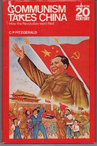 COMMUNISM TAKES CHINA: HOW THE REVOLUTION WENT RED (LIBRARY OF THE 20TH CENTURY) COMMUNISM TAKES CHINA: HOW THE REVOLUTION WENT RED (LIBRARY OF THE 20TH CENTURY)