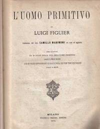 L'UOMO PRIMITIVO. TRADUZIONE DEL DR. MARINONI CON NOTE ED AGGIUNTE. OPERA ILLUSTRATA DA 39 SCENE DELLA VITA DELL'UOMO PRIMITIVO DI E. BAYARD E 263 FIGURE RAPPRESENTANTI GLI OGGETTI USUALI DEI PRIMI TEMPI DELL'UMANITA' DISEGNATI DA DELAYE L'UOMO PRIMITIVO. TRADUZIONE DEL DR. MARINONI CON NOTE ED AGGIUNTE. OPERA ILLUSTRATA DA 39 SCENE DELLA VITA DELL'UOMO PRIMITIVO DI E. BAYARD E 263 FIGURE RAPPRESENTANTI GLI OGGETTI USUALI DEI PRIMI TEMPI DELL'UMANITA' DISEGNATI DA DELAYE
