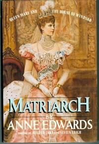 Matriarch: Queen Mary and the House of Windsor Matriarch: Queen Mary and the House of Windsor