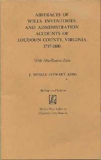 Abstracts of Wills, Inventories, and Administration Accounts of Loudoun County, Virginia1757-1800 (with Miscellaneous Data)