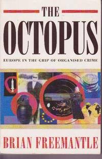 The Octopus: Europe In The Grip Of Organised Crime The Octopus: Europe In The Grip Of Organised Crime