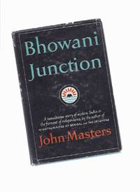 Bhowani Junctian: A Tumultous Story of Modern India in the Ferment of Endependence ---by John Masters Bhowani Junctian: A Tumultous Story of Modern India in the Ferment of Endependence ---by John Masters
