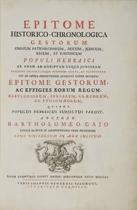 Epitome Historico-Chronologica Gestorum Omnium Patriarcharum, Ducum, Judicum, Regum, et Pontificum Populi Hebraici ab Adam ad Agrippam usque juniorem propriis uniuscujusque iconibus aucta, ac illustrata. Cui ad operis perfectionem accedunt eadem methodo epitome gestorum, ac effigies eorum regum, Babyloniorum, Persarum, GrÊgorum [sic] ac PtolomÊorum, quibus populus Hebraicus subjectus paruit