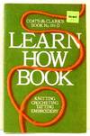 Learn How Book: Knitting, Crocheting, Tatting, Embroidery. Coats & Clark