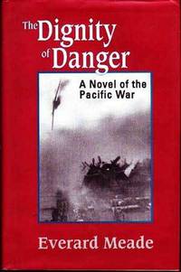 The Dignity of Danger: A Novel of the Pacific War The Dignity of Danger: A Novel of the Pacific War