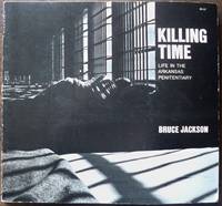 KILLING TIME: LIFE IN THE ARKANSAS PENITENTIARY KILLING TIME: LIFE IN THE ARKANSAS PENITENTIARY