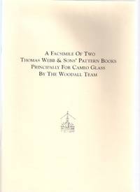 A FACSIMILE of Two Thomas Webb and Sons' Pattern Books Principally for Cameo Glass By the Woodall Team (The Cameo Glass of Thomas and George Woodall related)