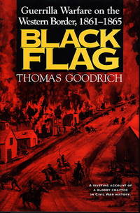 BLACK FLAG: Guerilla Warfare on the Western Border, 1861-1865 BLACK FLAG: Guerilla Warfare on the Western Border, 1861-1865