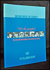 "We the Peoples": the Role of the United Nations in the Twenty-First Century: the Millennium Report Briefing Papers for Students "We the Peoples": the Role of the United Nations in the Twenty-First Century: the Millennium Report Briefing Papers for Students