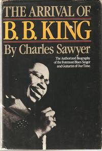 THE ARRIVAL OF B.B. KING: The Authorized Biography