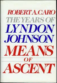 Means of Ascent: The Years of Lyndon Johnson Means of Ascent: The Years of Lyndon Johnson