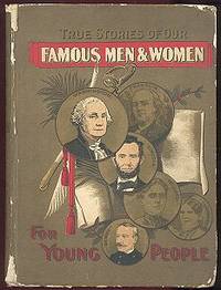 True Stories of Famous Men and Women of America for Young People True Stories of Famous Men and Women of America for Young People