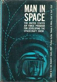 MAN IN SPACE : The United States Air Force Program for Developing the Spacecraft Crew MAN IN SPACE : The United States Air Force Program for Developing the Spacecraft Crew