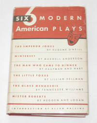 Six Modern American Plays The Emperor Jones; Winterset; the Man Who Came to Dinner; the Little Foxes; the Glass Menagerie; Mister Roberts Six Modern American Plays The Emperor Jones; Winterset; the Man Who Came to Dinner; the Little Foxes; the Glass Menagerie; Mister Roberts