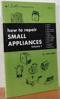 How To Repair Small Appliances, Vol. 1 How To Repair Small Appliances, Vol. 1