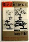 Bonsai for Americans. A Practical Guide to the Creation and Care of Miniature Potted Trees